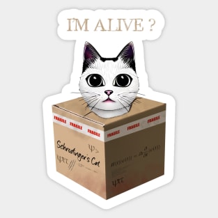 Schrodinger's Cat - I'm alive ? Sticker